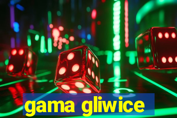 gama gliwice