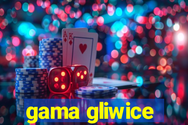 gama gliwice