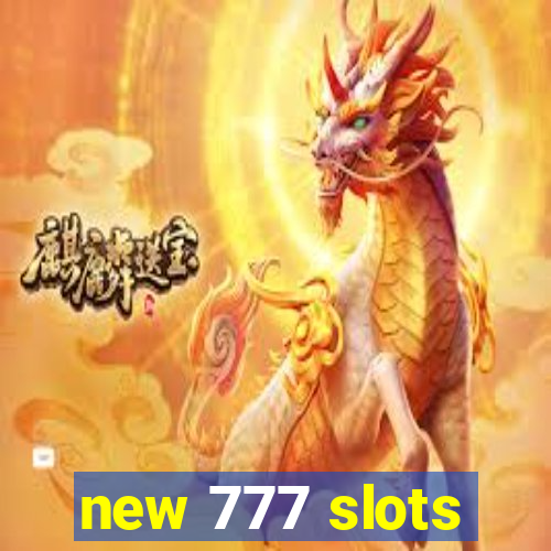 new 777 slots