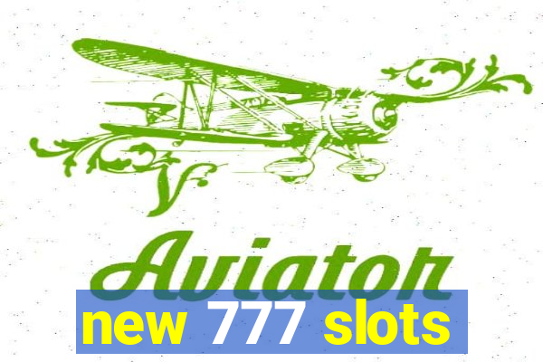 new 777 slots