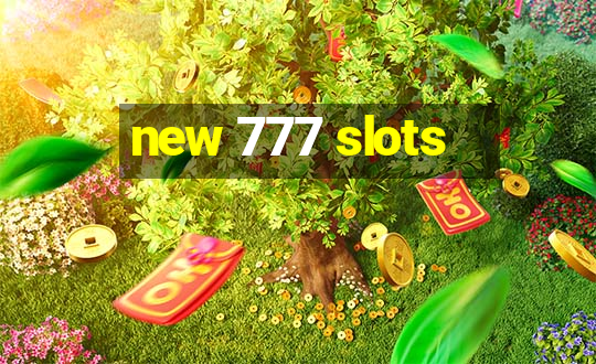 new 777 slots