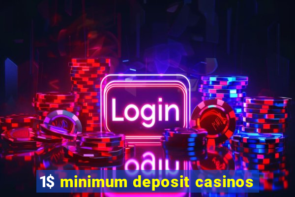 1$ minimum deposit casinos