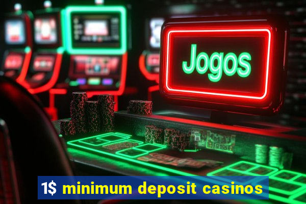 1$ minimum deposit casinos