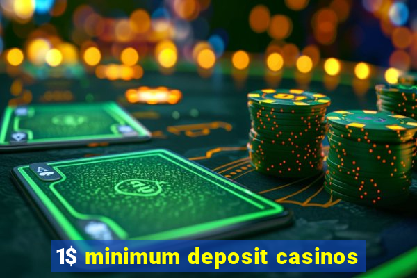 1$ minimum deposit casinos