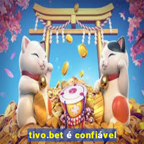 tivo.bet é confiável