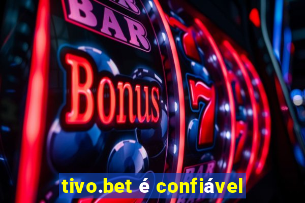 tivo.bet é confiável