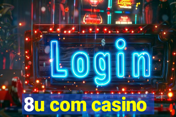 8u com casino