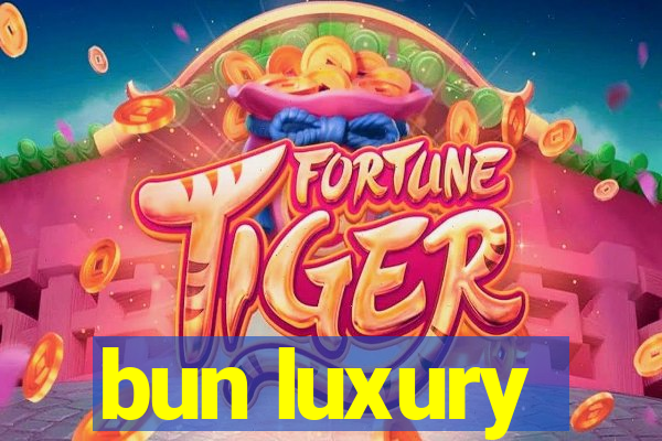 bun luxury