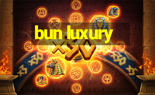 bun luxury