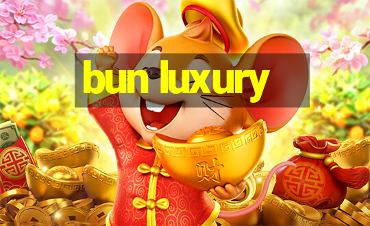 bun luxury