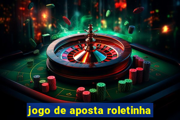 jogo de aposta roletinha