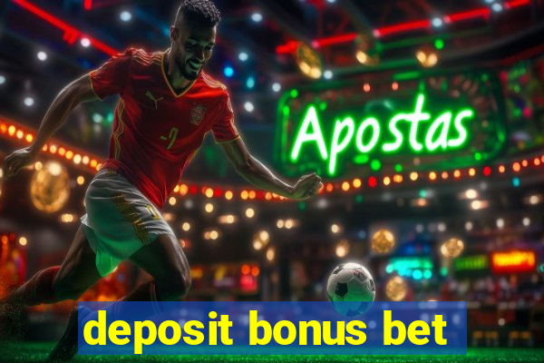 deposit bonus bet