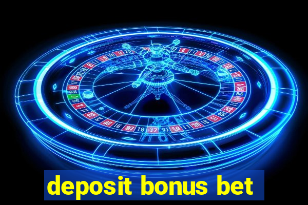 deposit bonus bet