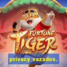 privacy vazados.