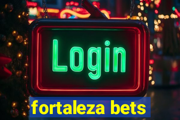 fortaleza bets