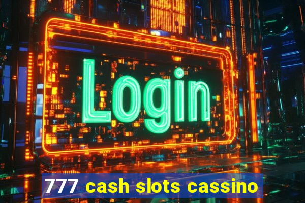 777 cash slots cassino