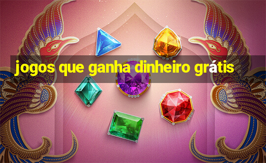 jogos que ganha dinheiro grátis