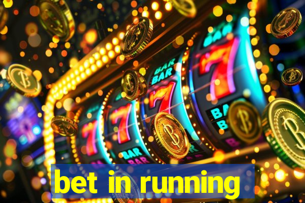 bet in running