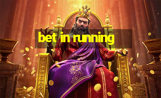 bet in running