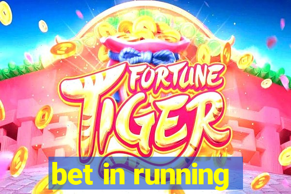 bet in running