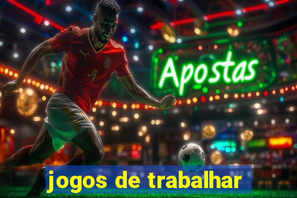 jogos de trabalhar