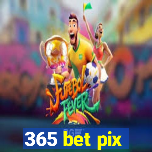 365 bet pix