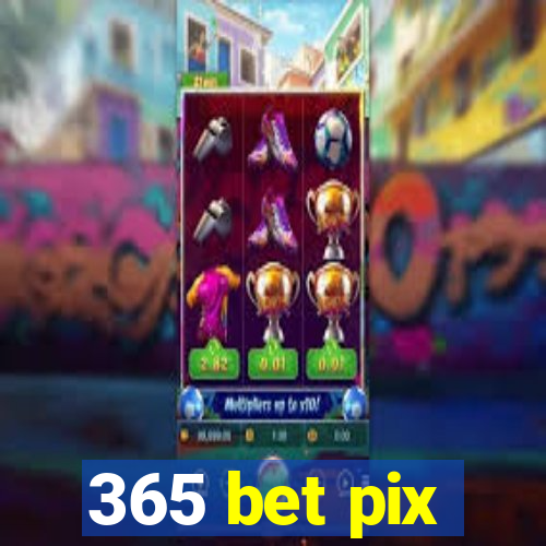 365 bet pix