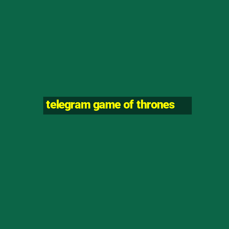 telegram game of thrones