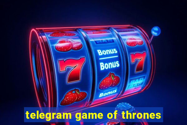 telegram game of thrones