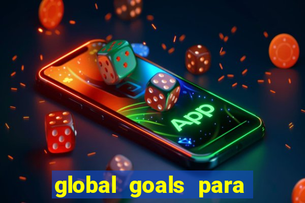 global goals para que serve