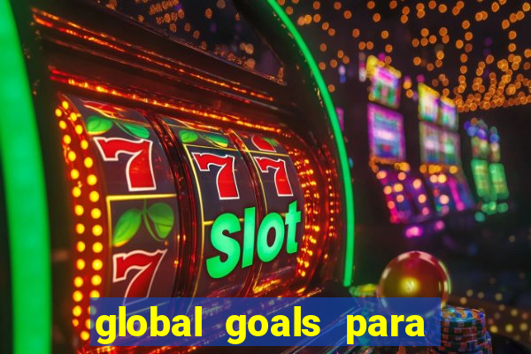 global goals para que serve