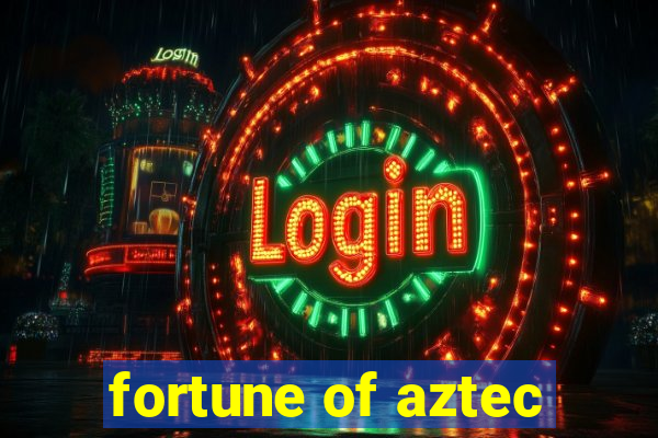 fortune of aztec