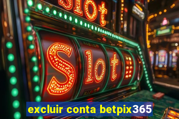 excluir conta betpix365