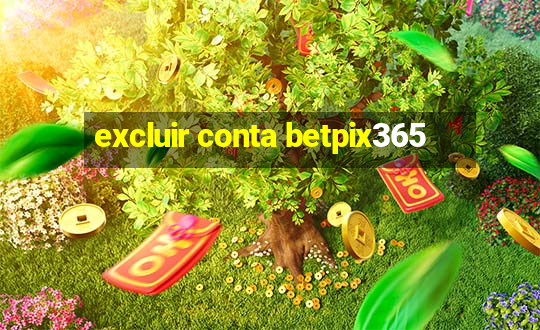 excluir conta betpix365