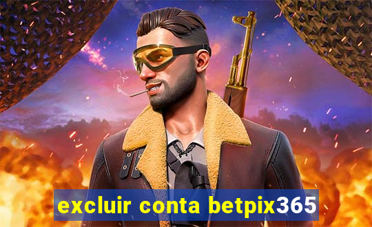 excluir conta betpix365