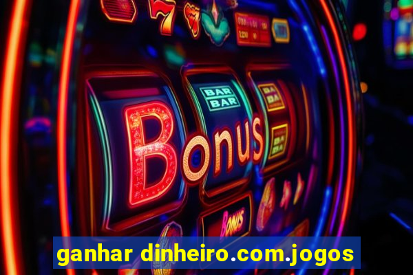 ganhar dinheiro.com.jogos