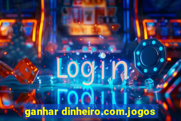 ganhar dinheiro.com.jogos