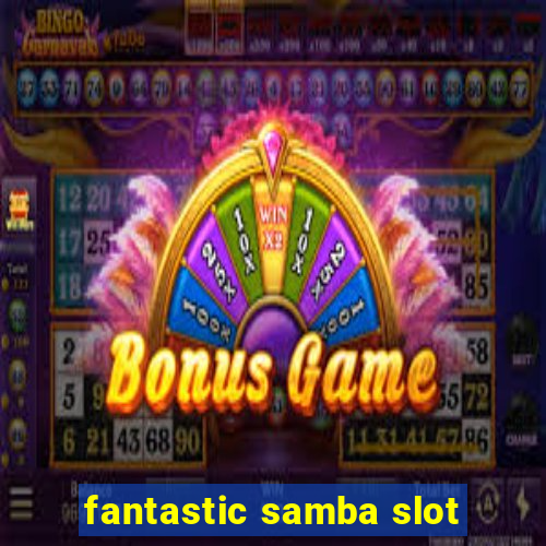 fantastic samba slot