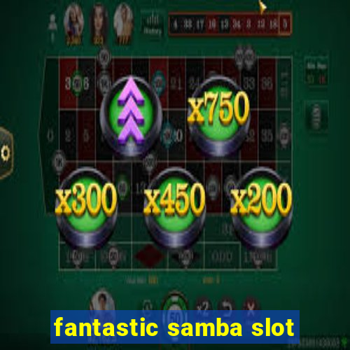 fantastic samba slot