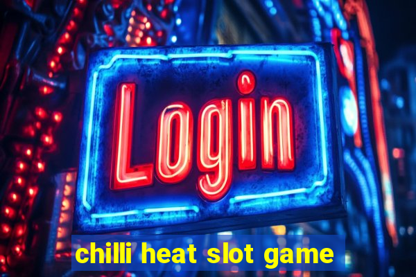 chilli heat slot game