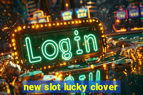 new slot lucky clover