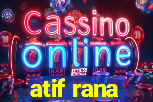 atif rana