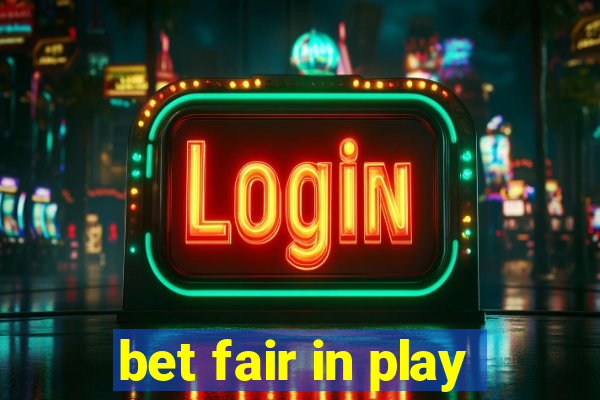 bet fair in play