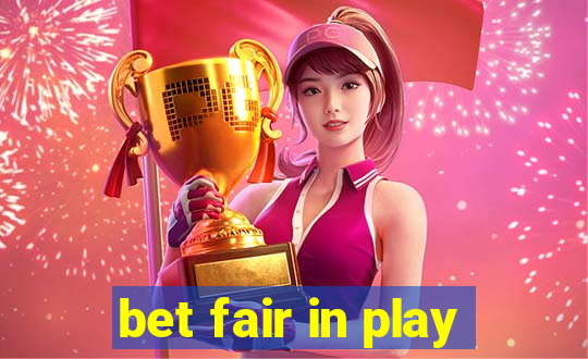 bet fair in play