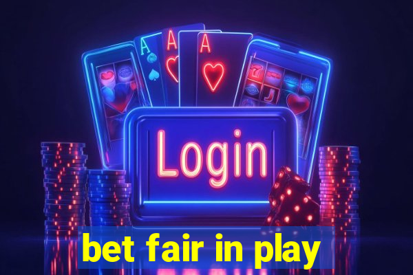 bet fair in play