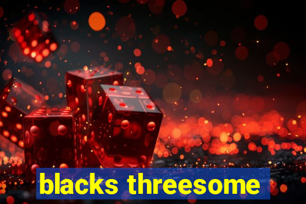 blacks threesome