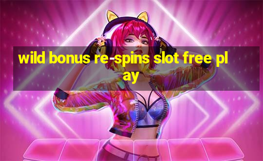 wild bonus re-spins slot free play