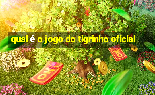 qual é o jogo do tigrinho oficial