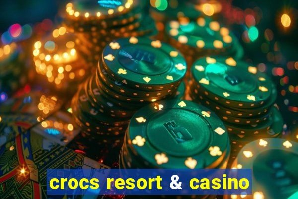 crocs resort & casino