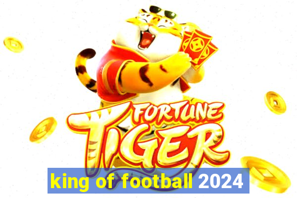 king of football 2024